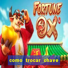 como trocar chave pix do jogo do tigre